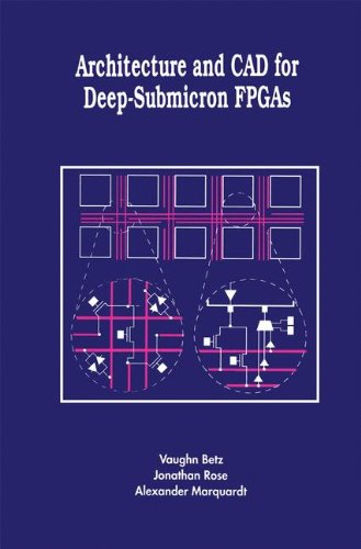 Architecture and CAD for Deep-Submicron FPGAS (The Springer International Series in Engineering and Computer Science)