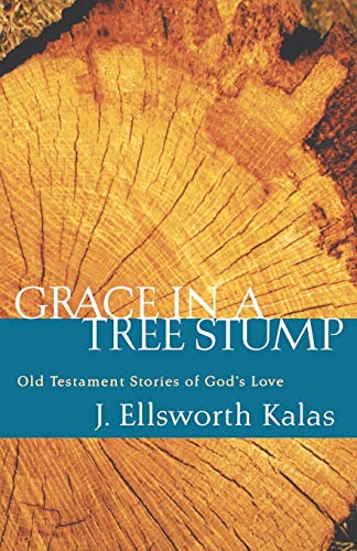 Grace in a Tree Stump: Old Testament Stories Of God's Love