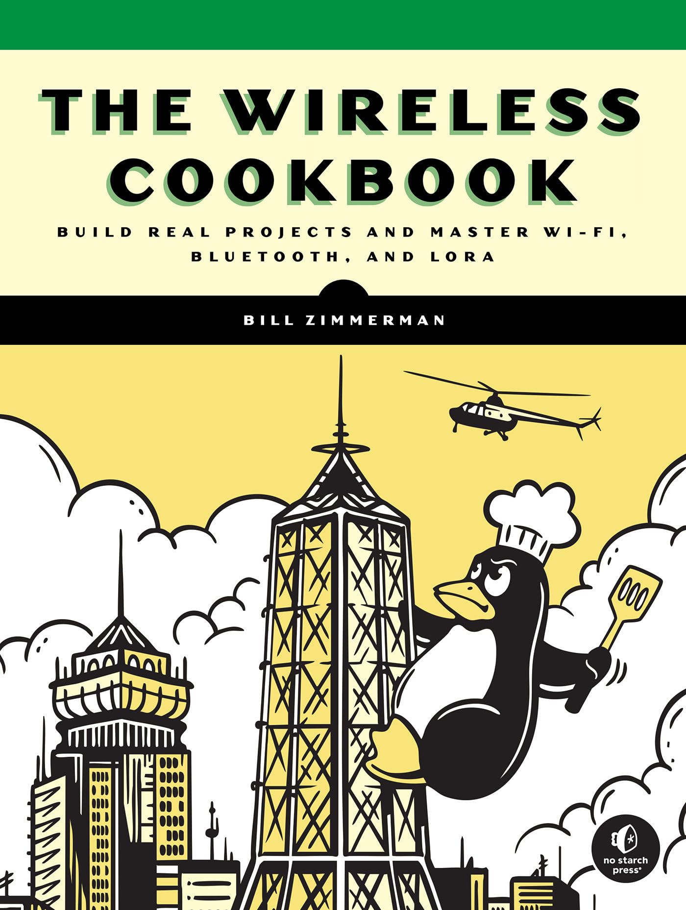 Bill Zimmerman The Wireless Cookbook, Build Real Projects And Master Wi-Fi, Bluetooth, And LoRa