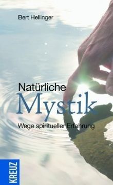 Natürliche Mystik: Wege spiritueller Erfahrung