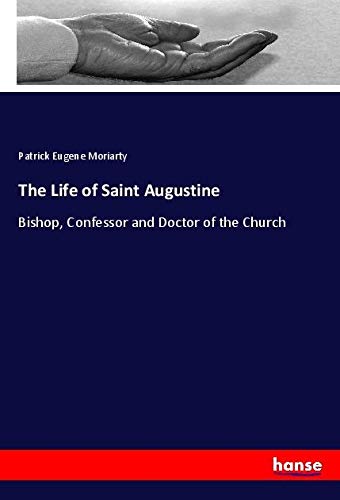 The Life of Saint Augustine: Bishop, Confessor and Doctor of the Church