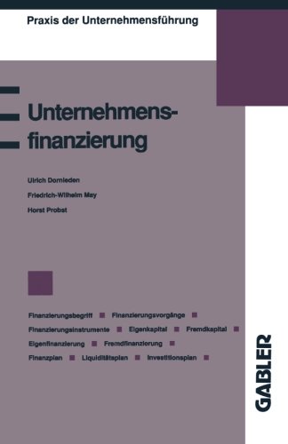 Unternehmensfinanzierung: Finanzierungsbegriff, Finanzierungsvorgänge, Finanzierungsinstrumente, Eigenkapital, Fremdkapital, Eigenfinanzierung, ... (Praxis der Unternehmensführung)