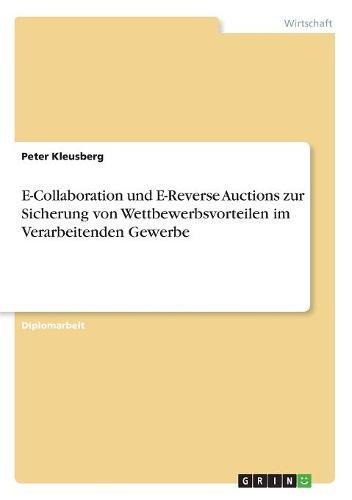 E-Collaboration und E-Reverse Auctions zur Sicherung von Wettbewerbsvorteilen im Verarbeitenden Gewerbe