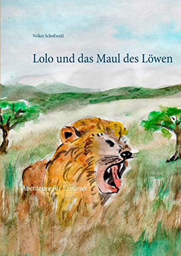 Lolo und das Maul des Löwen: Abenteuer für Erstleser (Lolo und Bibi)