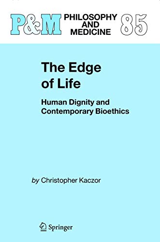 The Edge of Life: Human Dignity and Contemporary Bioethics (Philosophy and Medicine, 85, Band 85)