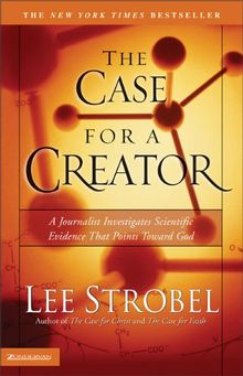 The Case for a Creator: A Journalist Investigates Scientific Evidence That Points Toward God (Strobel, Lee)