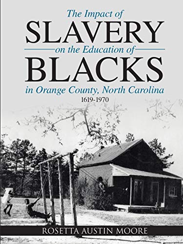 The Impact of Slavery On the Education of Blacks in Orange County, North Carolina: 1619-1970