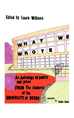 What We Wrote: An Anthology Of Poetry And Prose From The Students Of The University Of Derby