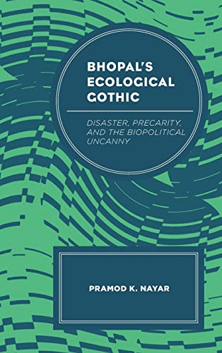 Bhopal's Ecological Gothic: Disaster, Precarity, and the Biopolitical Uncanny (Ecocritical Theory and Practice)