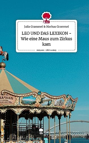LEO UND DAS LEXIKON - Wie eine Maus zum Zirkus kam. Life is a Story - story.one