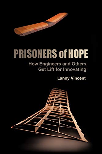 Prisoners Of Hope: How Engineers And Others Get Lift For Innovating