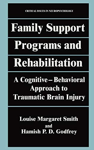 Family Support Programs and Rehabilitation: A Cognitive-Behavioral Approach to Traumatic Brain Injury (Critical Issues in Neuropsychology)