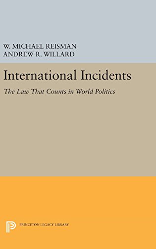 International Incidents: The Law That Counts in World Politics (Princeton Legacy Library)