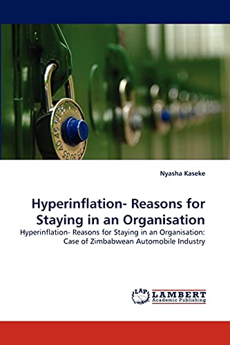 Hyperinflation- Reasons for Staying in an Organisation: Hyperinflation- Reasons for Staying in an Organisation: Case of Zimbabwean Automobile Industry