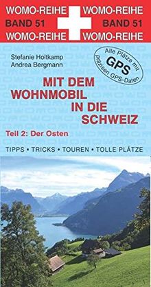 Mit dem Wohnmobil in die Schweiz: Teil 2: Der Osten (Womo-Reihe)