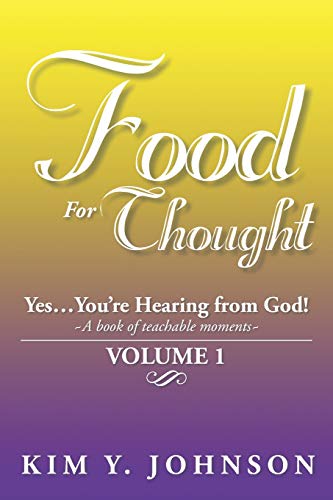 Food For Thought: Yes . . . You're Hearing from God! ~A book of teachable moments~ VOLUME 1