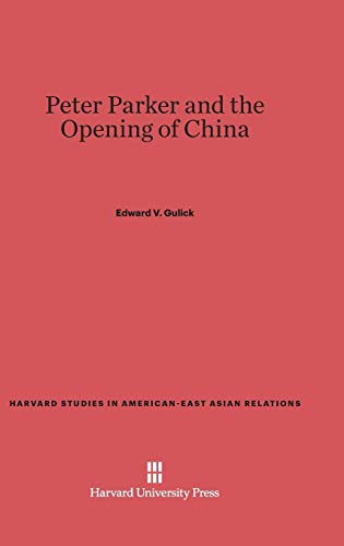 Peter Parker and the Opening of China (Harvard Studies in American-East Asian Relations, Band 3)