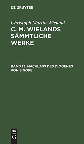Nachlass des Diogenes von Sinope: Gedanken über einer alte Aufscrift (Christoph Martin Wieland: C. M. Wielands Sämmtliche Werke)