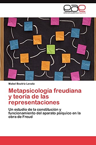 Metapsicología freudiana y teoría de las representaciones: Un estudio de la constitución y funcionamiento del aparato psíquico en la obra de Freud