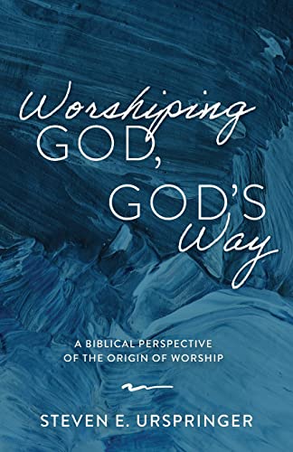 Worshiping God, God's Way: A Biblical Perspective of the Origin of Worship