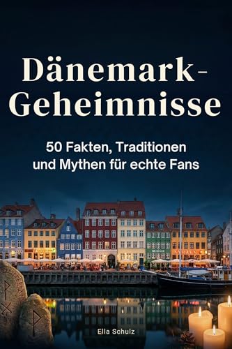 Dänemark-Geheimnisse: 50 Fakten, Traditionen und Mythen für echte Fans