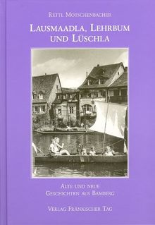 Lausmaadla, Lehrbum und Lüschla. Alte und neue Geschichten aus Bamberg