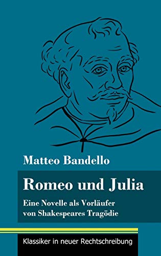 Romeo und Julia: Eine Novelle als Vorläufer von Shakespeares Tragödie (Band 20, Klassiker in neuer Rechtschreibung)