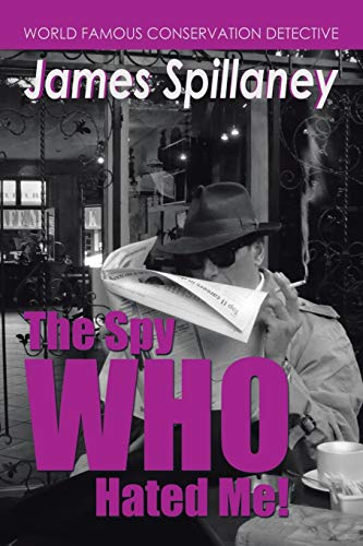 The Spy Who Hated Me!: A James Spillaney Casefile
