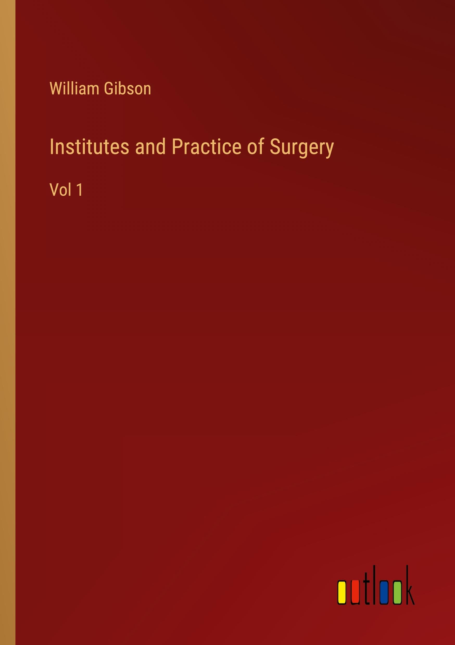 Institutes and Practice of Surgery: Vol 1