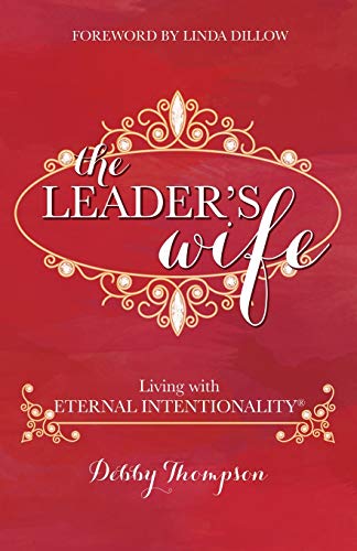 The Leader's Wife: Living with Eternal Intentionality™