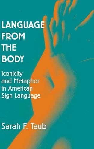 Taub, Sarah F. Language From The Body, Iconicity And Metaphor In American Sign Language
