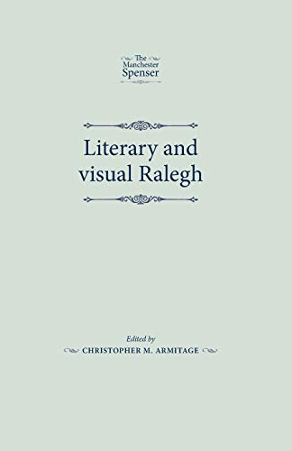 Armitage, Christopher M Literary And Visual Ralegh (The Manchester Spenser)