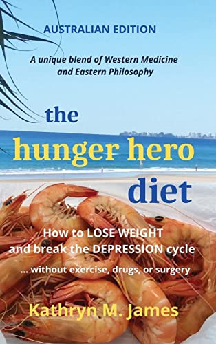 The HUNGER HERO Diet: How to LOSE WEIGHT and break the DEPRESSION cycle - without exercise, drugs, or surgery (Australian edition) (The Hunger Hero Diet and recipe books, Band 3)