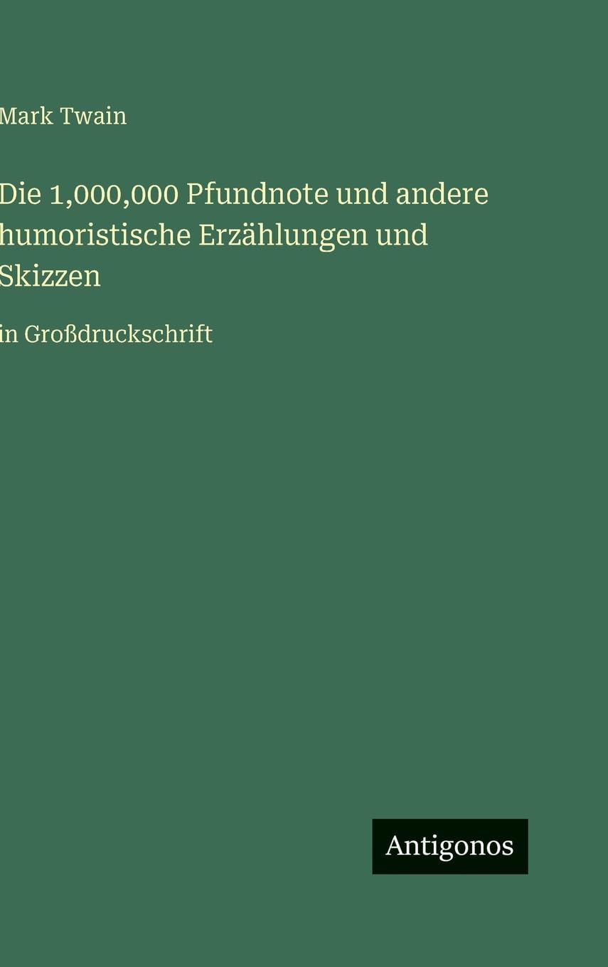 Die 1,000,000 Pfundnote und andere humoristische Erzählungen und Skizzen: in Großdruckschrift