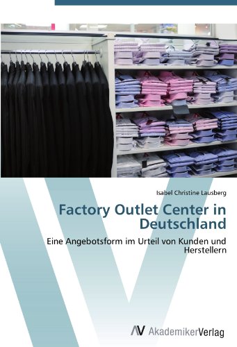 Factory Outlet Center in Deutschland: Eine Angebotsform im Urteil von Kunden und Herstellern