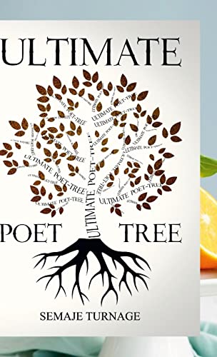 The Ultimate Poet Tree: A collection of well-crafted profound poetic words by Semaje Turnage