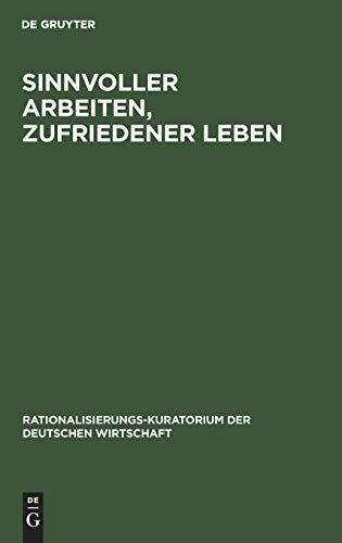 Sinnvoller Arbeiten, zufriedener Leben: Der Mensch und die Rationalisierung. Eine Gemeinschaftsarbeit deutscher Betriebsfachleute, praktischer ... der deutschen Wirtschaft, 1, Band 1)