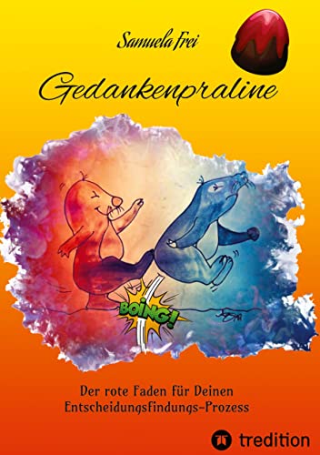Gedankenpraline, Ratgeber, Arbeitsbuch, Persönlichkeitsentwicklung, Lebensfragen, Selbstcoaching, Selbstreflektion,: Der rote Faden für Deinen Entscheidungsfindungs-Prozess (Süss und Sauer)