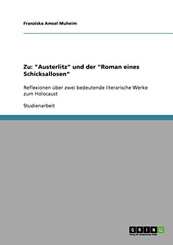 Zu: Austerlitz und der Roman eines Schicksallosen: Reflexionen über zwei bedeutende literarische Werke zum Holocaust