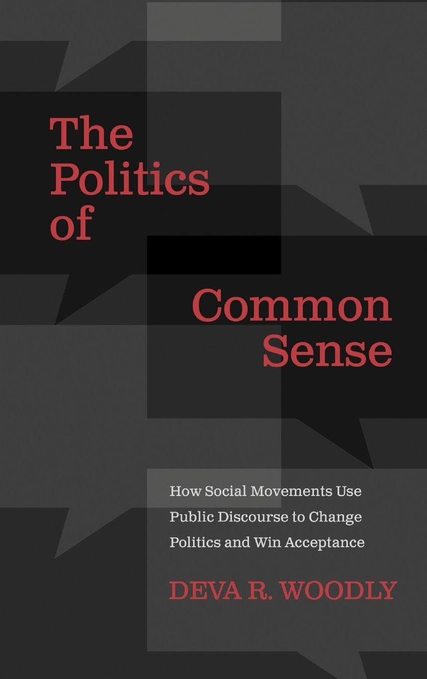 The Politics of Common Sense: How Social Movements Use Public Discourse to Change Politics and Win Acceptance