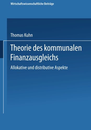 Theorie des kommunalen Finanzausgleichs: Allokative Und Distributive Aspekte (Wirtschaftswissenschaftliche Beiträge) (German Edition)