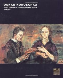 Oskar Kokoschka: Early Portraits from Vienna and Berlin, 1909-1914: Early Portraits, 1909-1914