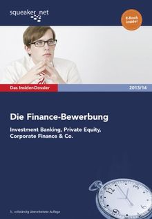 Das Insider-Dossier: Die Finance-Bewerbung 2013/14: Investment Banking, Private Equity, Corporate Finance & Co.