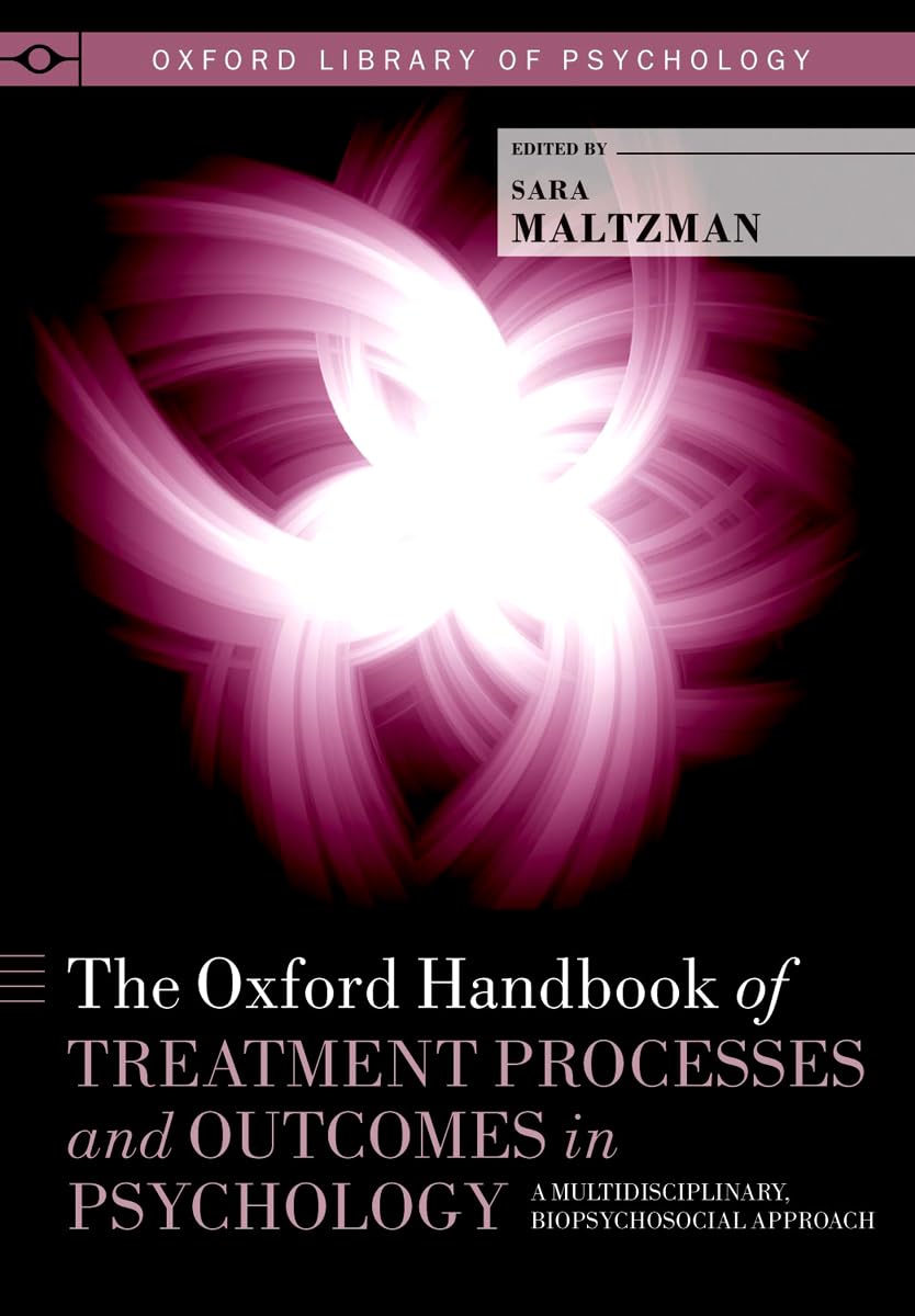 Oxford Handbook of Treatment Processes and Outcomes in Psychology: A Multidisciplinary, Biopsychosocial Approach (Oxford Library of Psychology)