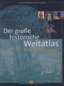 Der große historische Weltatlas. Epochen - Ereignisse - Entwicklungen