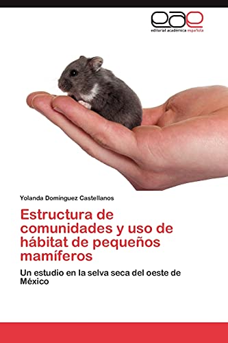 Estructura de comunidades y uso de hábitat de pequeños mamíferos: Un estudio en la selva seca del oeste de México