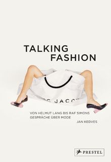 Talking Fashion: Von Helmut Lang bis Raf Simons: Gespräche über Mode