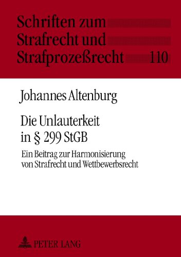 Die Unlauterkeit in § 299 StGB: Ein Beitrag zur Harmonisierung von Strafrecht und Wettbewerbsrecht (Schriften zum Strafrecht und Strafprozessrecht)