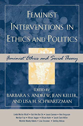 Feminist Interventions in Ethics and Politics: Feminist Ethics and Social Theory (Feminist Constructions)
