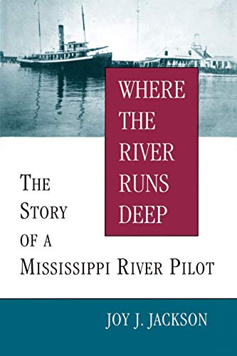 Where the River Runs Deep: The Story of a Mississippi River Pilot